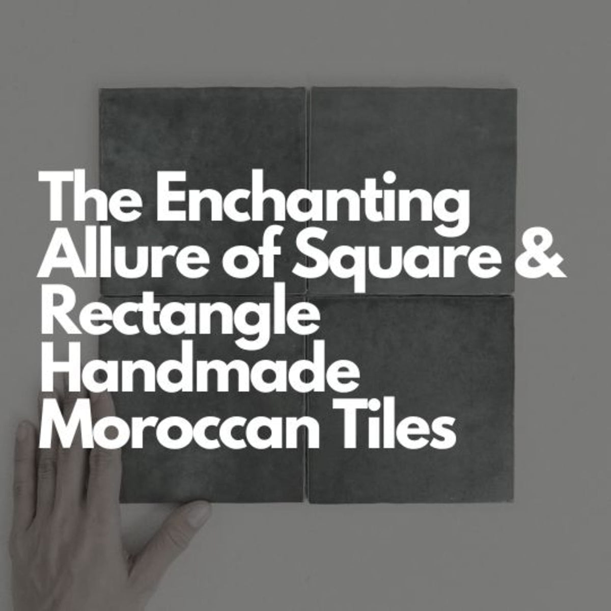The Enchanting Allure of Square & Rectangle Handmade Moroccan Tiles